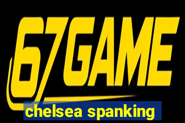 chelsea spanking